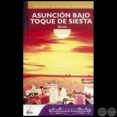 ASUNCIN BAJO TOQUE DE SIESTA - Novela de HERMES GIMNEZ ESPINOZA - Ao 2007